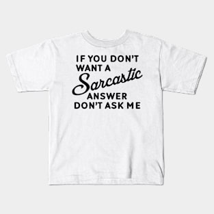 If You Don't Want A Sarcastic Answer Don't Ask Me Kids T-Shirt
